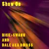 NICK>SWANN & DALE AKA DMASS - Show On - Single
